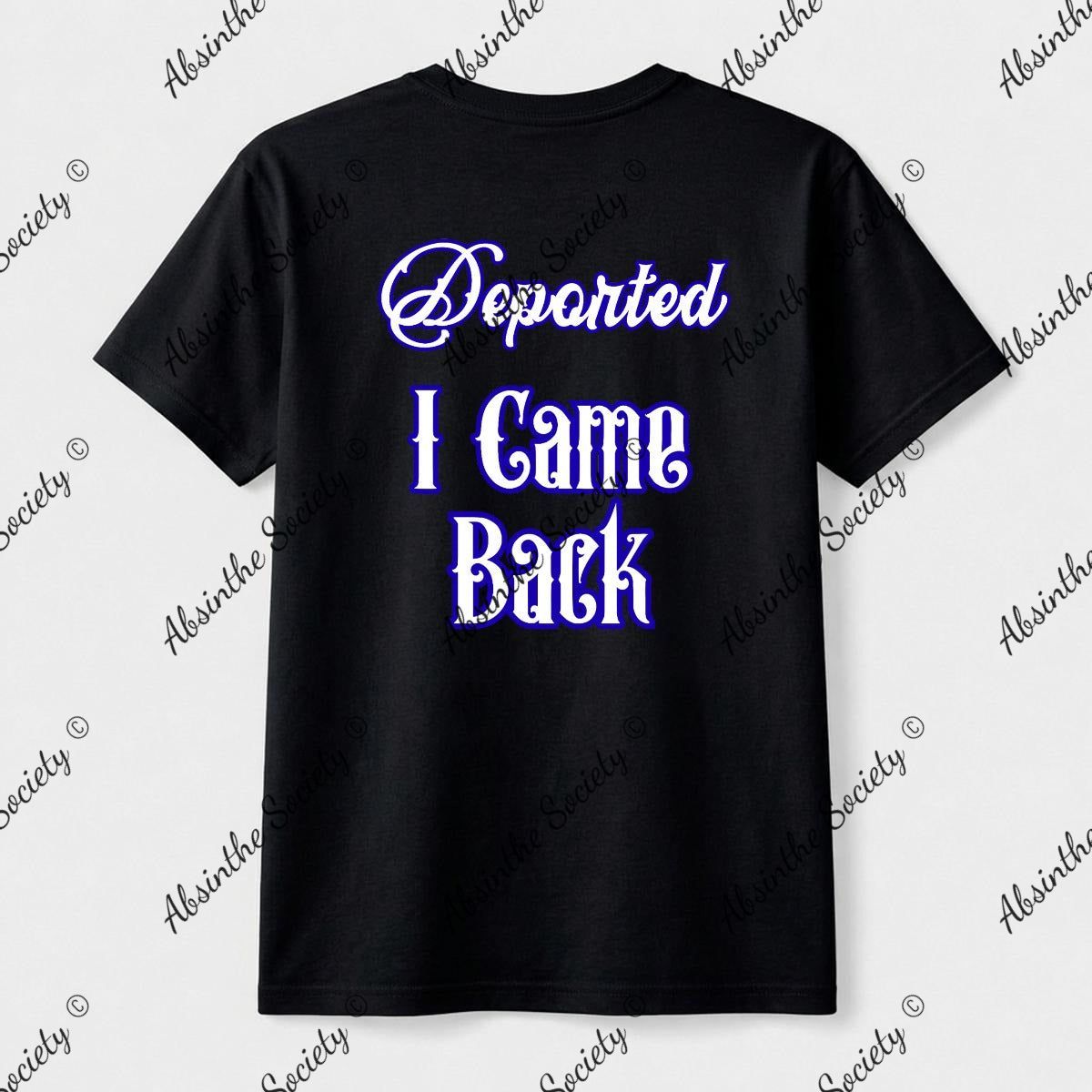 Deported. I Came Back. | Unisex T-Shirt | Gildan 5000 | DTG Double-Sided | Printed in USA | Absinthe Society