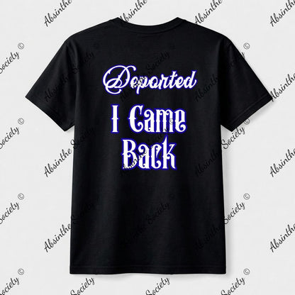 Deported. I Came Back. | Unisex T-Shirt | Gildan 5000 | DTG Double-Sided | Printed in USA | Absinthe Society