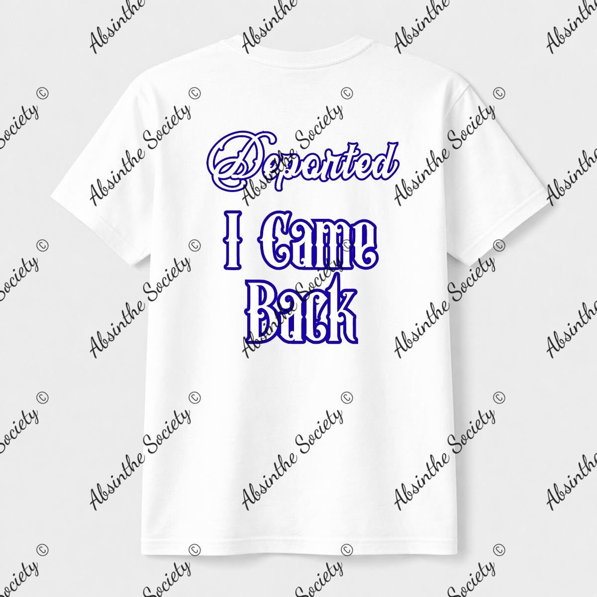 Deported. I Came Back. | Unisex T-Shirt | Gildan 5000 | DTG Double-Sided | Printed in USA | Absinthe Society