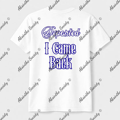 Deported. I Came Back. | Unisex T-Shirt | Gildan 5000 | DTG Double-Sided | Printed in USA | Absinthe Society