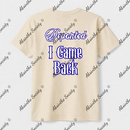 Deported. I Came Back. | Unisex T-Shirt | Gildan 5000 | DTG Double-Sided | Printed in USA | Absinthe Society