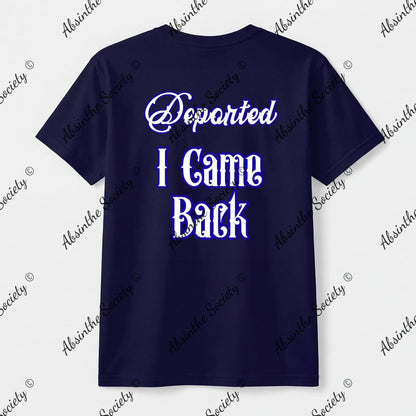 Deported. I Came Back. | Unisex T-Shirt | Gildan 5000 | DTG Double-Sided | Printed in USA | Absinthe Society