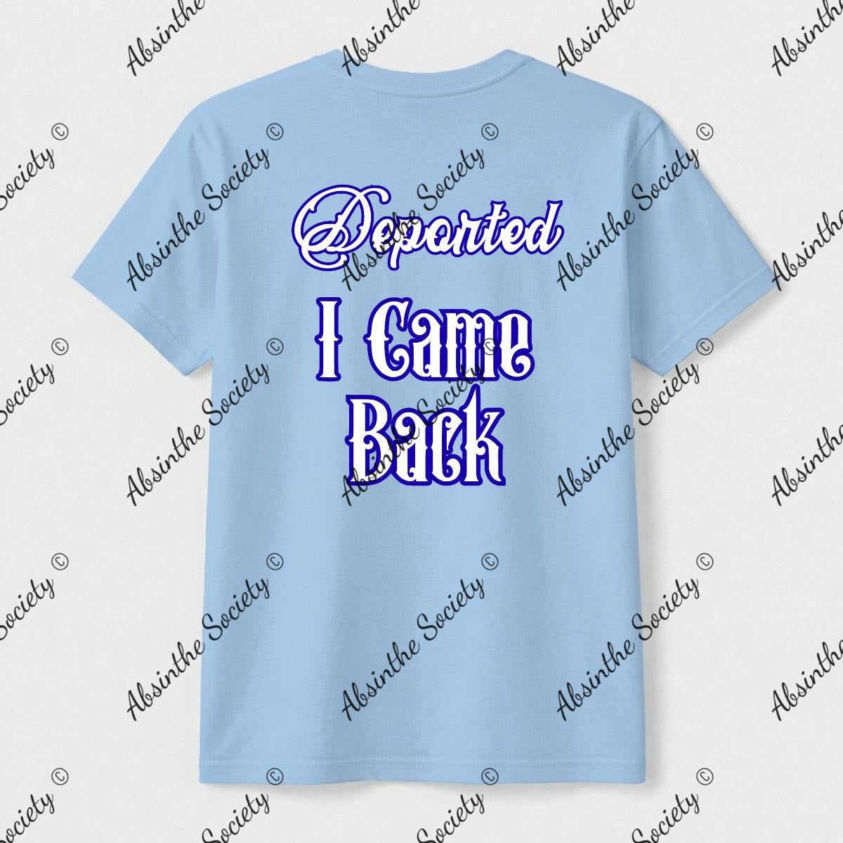 Deported. I Came Back. | Unisex T-Shirt | Gildan 5000 | DTG Double-Sided | Printed in USA | Absinthe Society