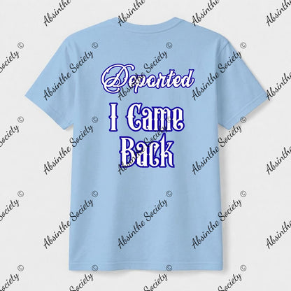 Deported. I Came Back. | Unisex T-Shirt | Gildan 5000 | DTG Double-Sided | Printed in USA | Absinthe Society