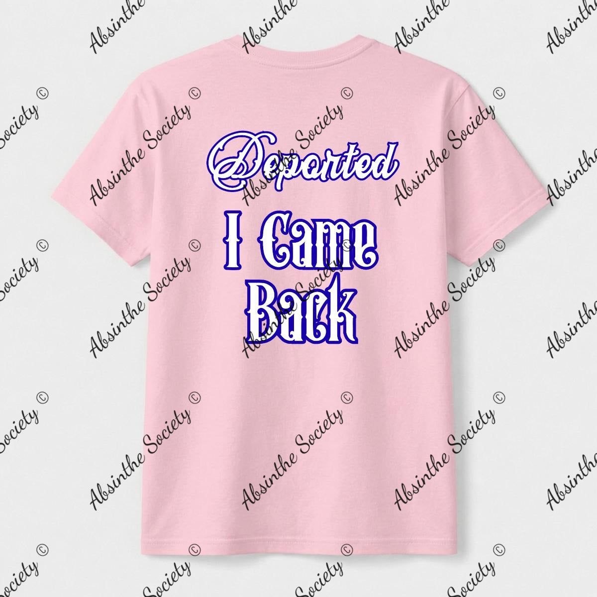 Deported. I Came Back. | Unisex T-Shirt | Gildan 5000 | DTG Double-Sided | Printed in USA | Absinthe Society